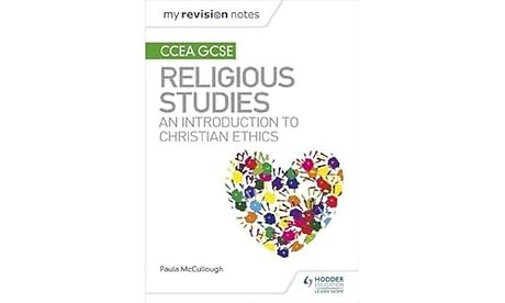 My Revision Notes CCEA GCSE Religious Studies: An introduction to Christian Ethics