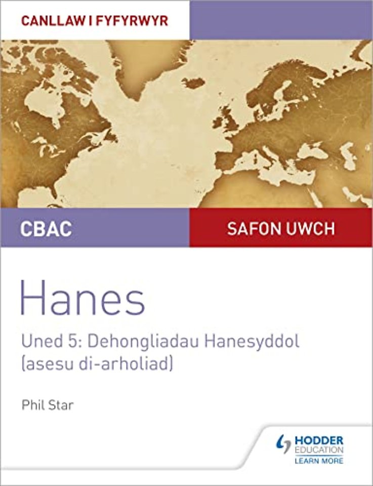 CBAC Safon Uwch Hanes – Canllaw i Fyfyrwyr Uned 5: Dehongliadau Hanesyddol (asesu di-arholiad) WJEC A-level History Student Guide Unit 5: Historical Interpretations (non-examined assessment; Welsh language edition)
