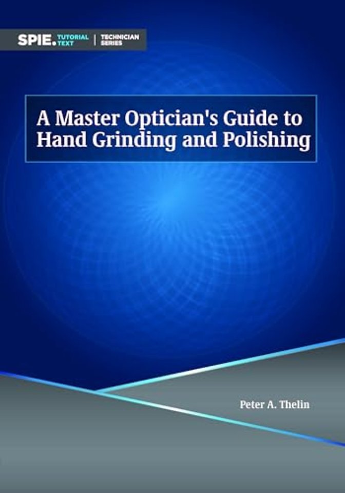 A Master Optician`s Guide to Hand Grinding and Polishing