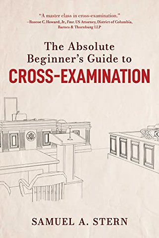 Absolute Beginner's Guide to Cross-Examination