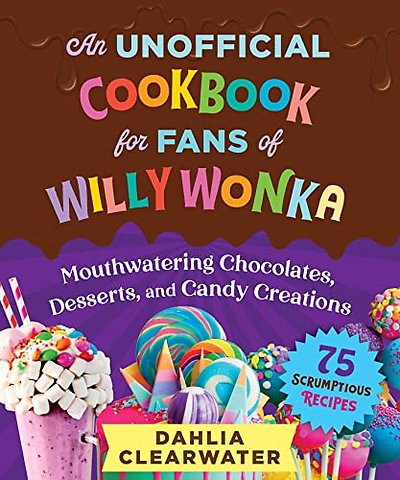 An Unofficial Cookbook for Fans of Willy Wonka