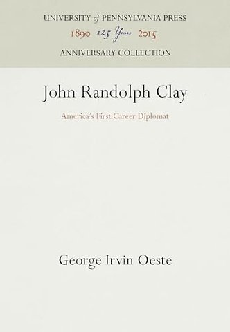 John Randolph Clay – America`s First Career Diplomat