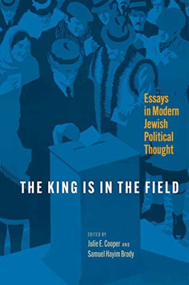 The King Is in the Field – Essays in Modern Jewish Political Thought