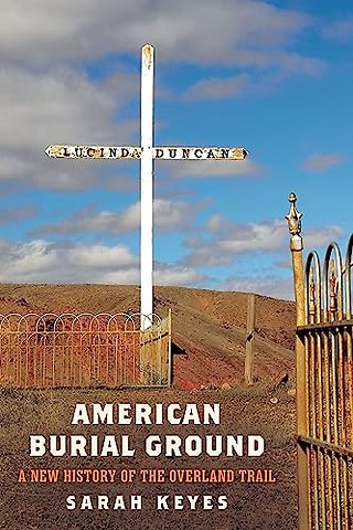 American Burial Ground – A New History of the Overland Trail