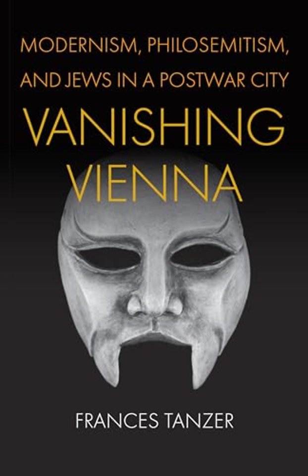 Vanishing Vienna – Modernism, Philosemitism, and Jews in a Postwar City