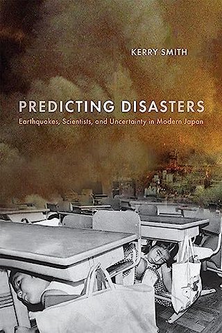 Predicting Disasters – Earthquakes, Scientists, and Uncertainty in Modern Japan