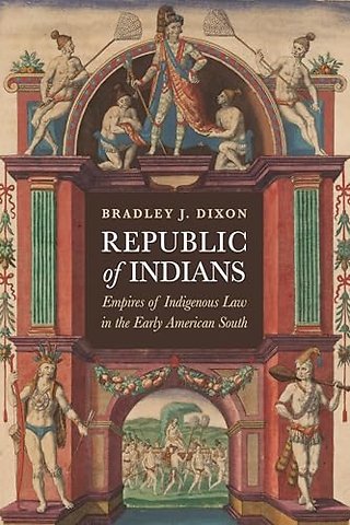Republic of Indians – Empires of Indigenous Law in the Early American South