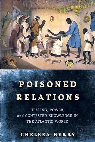 Poisoned Relations – Healing, Power, and Contested Knowledge in the Atlantic World