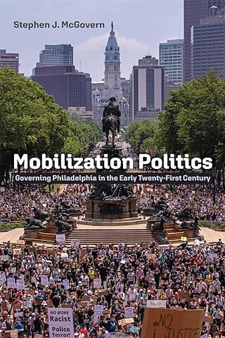 Mobilization Politics – Governing Philadelphia in the Early Twenty–First Century