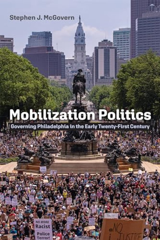 Mobilization Politics – Governing Philadelphia in the Early Twenty–First Century