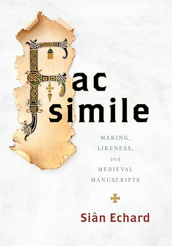 Facsimile – Making, Likeness, and Medieval Manuscripts