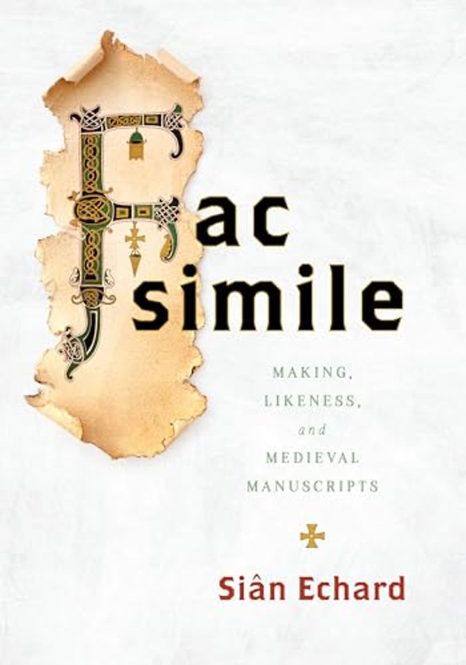 Facsimile – Making, Likeness, and Medieval Manuscripts