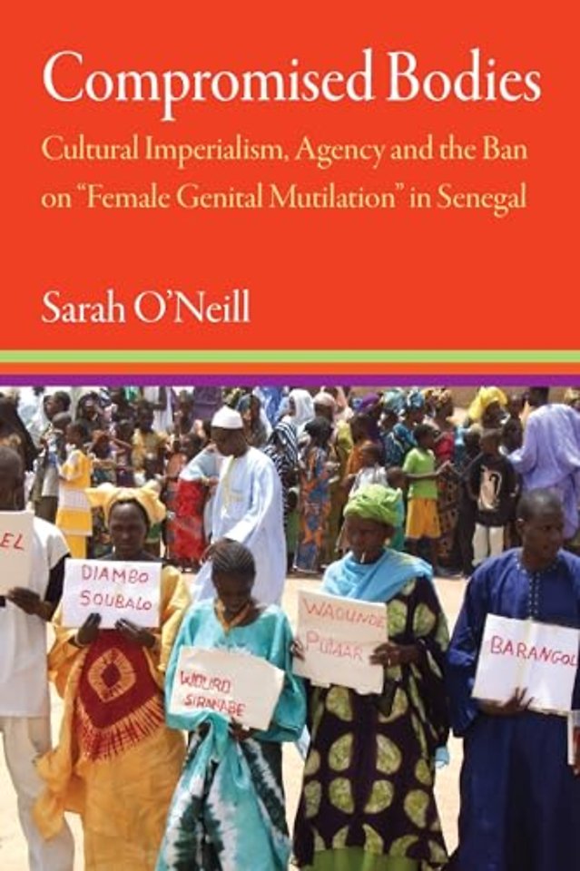 Compromised Bodies – Cultural Imperialism, Agency, and the Ban on ′Female Genital Mutilation′ in Senegal