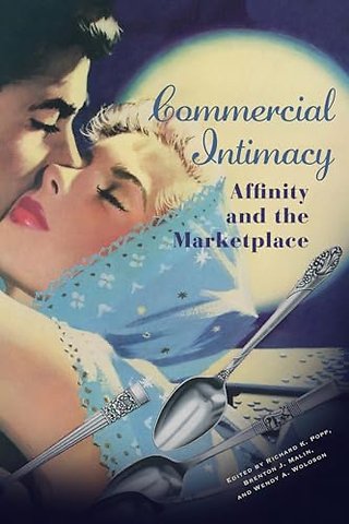 Commercial Intimacy – Affinity and the Marketplace