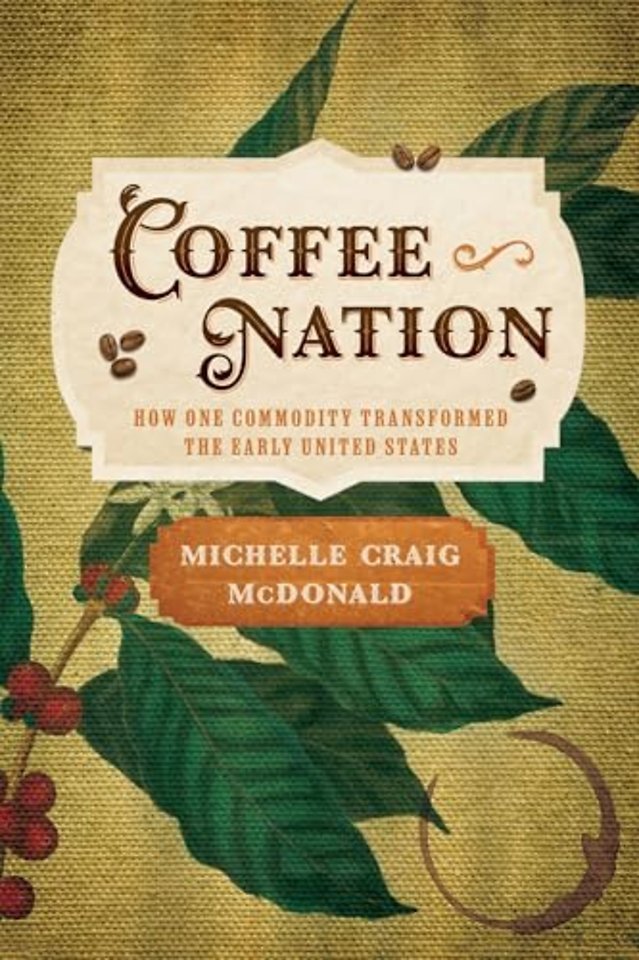 Coffee Nation – How One Commodity Transformed the Early United States