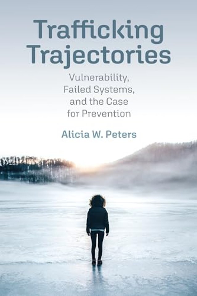 Trafficking Trajectories – Vulnerability, Failed Systems, and the Case for Prevention