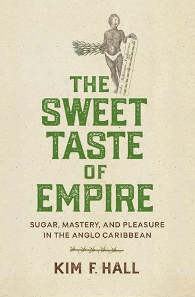 The Sweet Taste of Empire – Sugar, Mastery, and Pleasure in the Anglo Caribbean