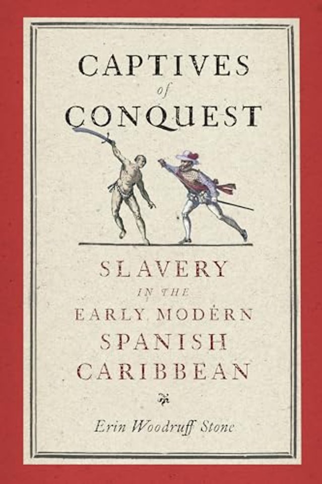 Captives of Conquest – Slavery in the Early Modern Spanish Caribbean