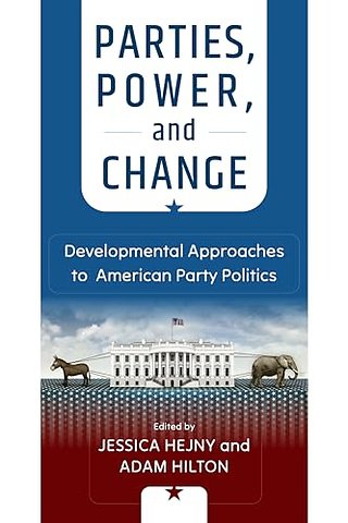 Parties, Power, and Change – Developmental Approaches to American Party Politics