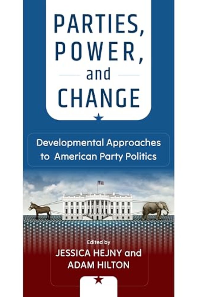 Parties, Power, and Change – Developmental Approaches to American Party Politics
