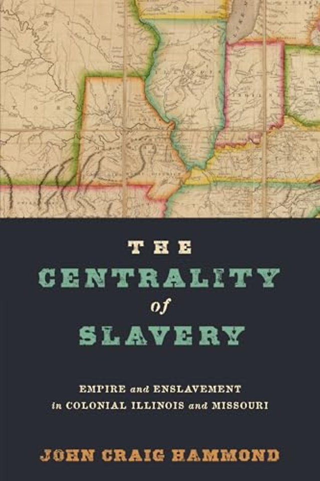 The Centrality of Slavery – Empire and Enslavement in Colonial Illinois and Missouri