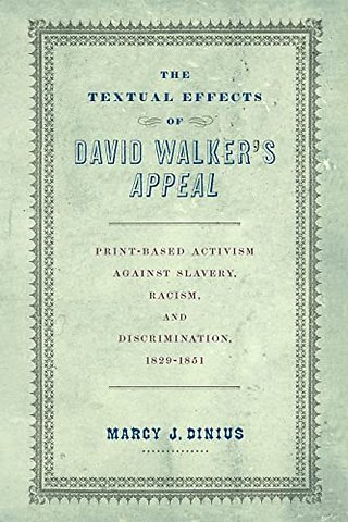 The Textual Effects of David Walker`s "Appeal" – Print–Based Activism Against Slavery, Racism, and Discrimination, 1829–1851