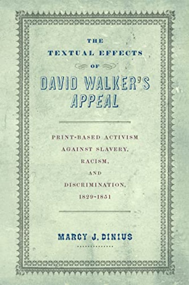 The Textual Effects of David Walker`s "Appeal" – Print–Based Activism Against Slavery, Racism, and Discrimination, 1829–1851