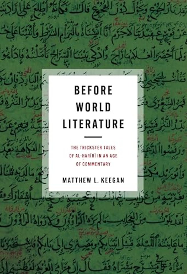Before World Literature – The Trickster Tales of Al–Hariri in an Age of Commentary