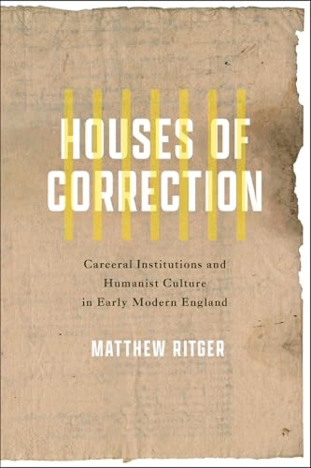 Houses of Correction – Carceral Institutions and Humanist Culture in Early Modern England