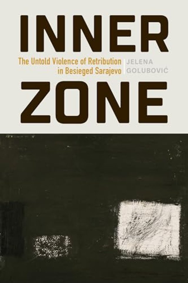 Inner Zone – The Untold Violence of Retribution in Besieged Sarajevo