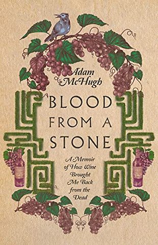 Blood From a Stone – A Memoir of How Wine Brought Me Back from the Dead
