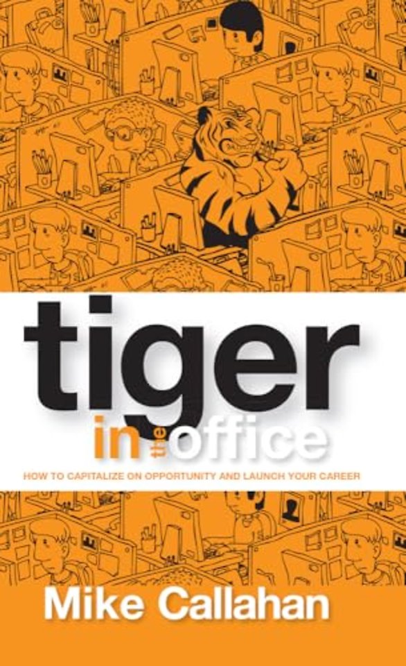 Tiger in the Office – How to Capitalize on Opportunity and Launch Your Career