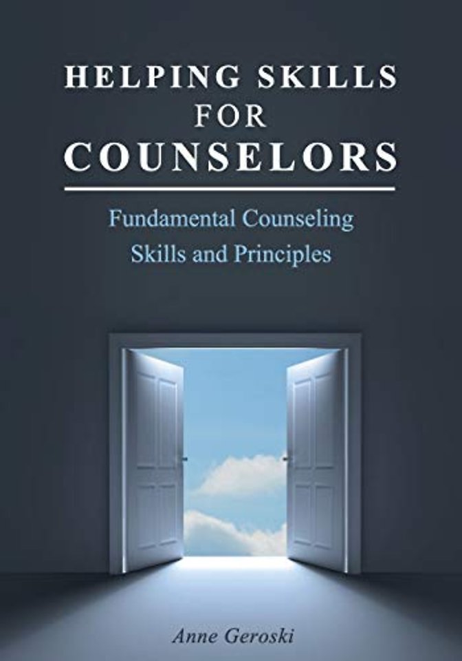 Helping Skills for Counselors – Fundamental Counseling Skills and Principles