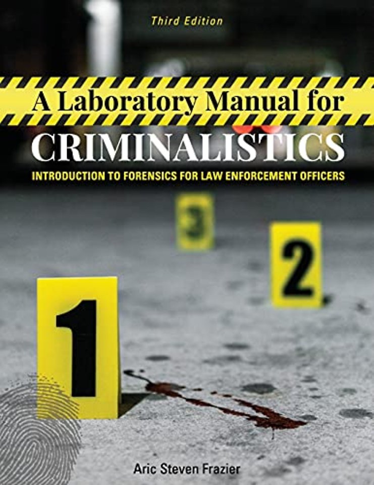 A Laboratory Manual for Criminalistics – Introduction to Forensics for Law Enforcement Officers