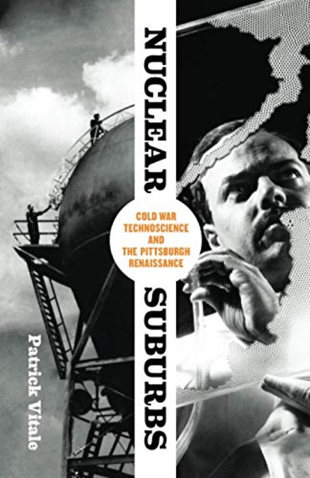 Nuclear Suburbs – Cold War Technoscience and the Pittsburgh Renaissance