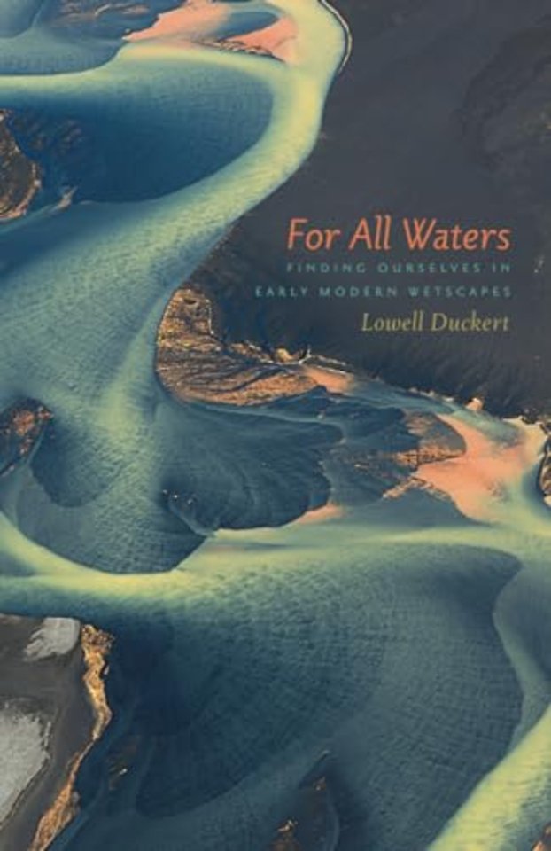 For All Waters – Finding Ourselves in Early Modern Wetscapes