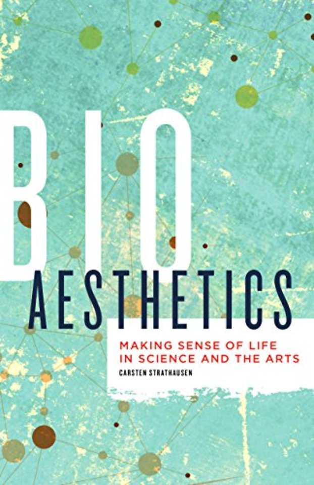Bioaesthetics – Making Sense of Life in Science and the Arts