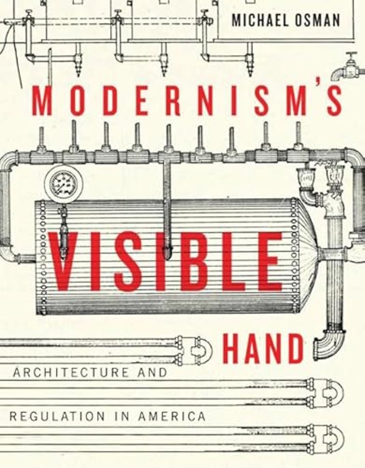 Modernism`s Visible Hand – Architecture and Regulation in America