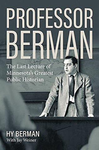 Professor Berman – The Last Lecture of Minnesota`s Greatest Public Historian