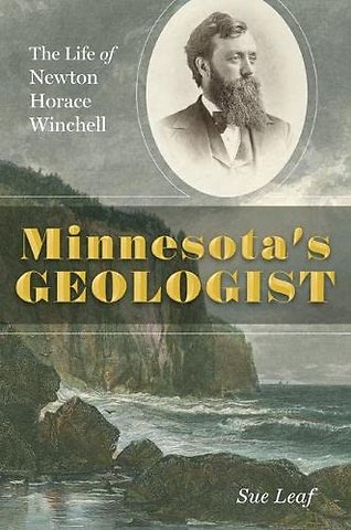 Minnesota`s Geologist – The Life of Newton Horace Winchell