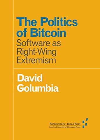 The Politics of Bitcoin – Software As Right–Wing Extremism