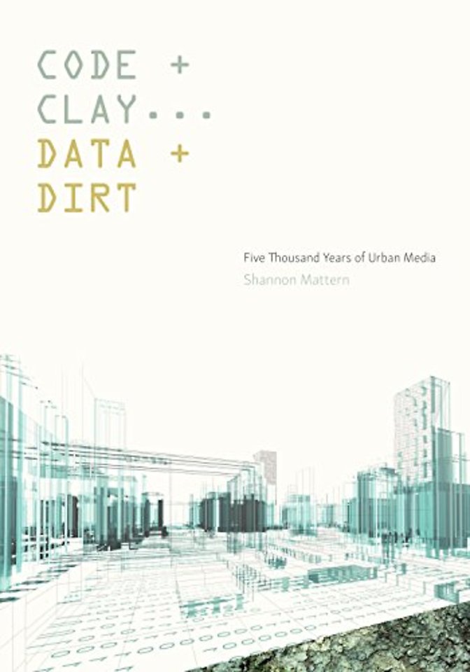 Code and Clay, Data and Dirt – Five Thousand Years of Urban Media