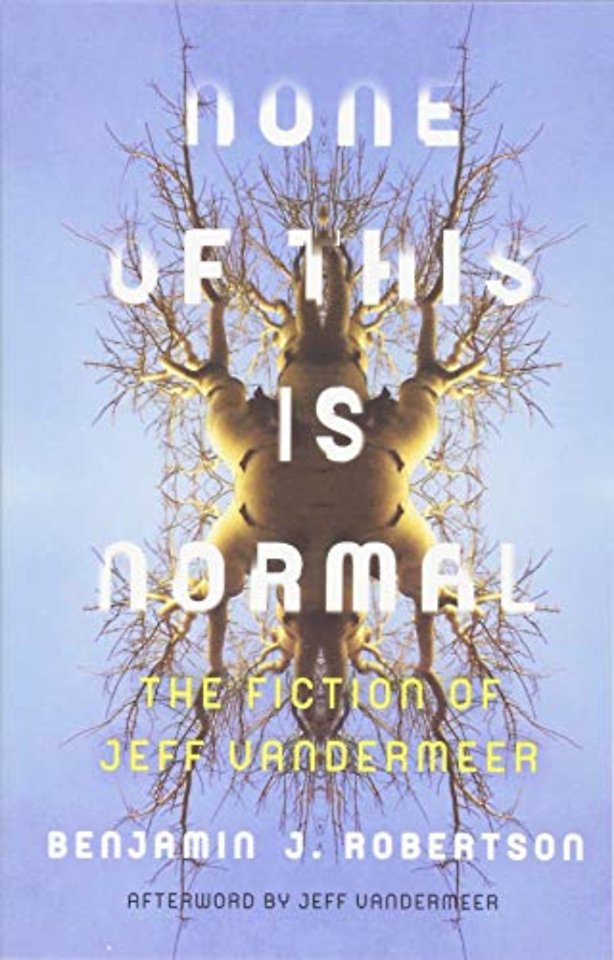 None of This Is Normal – The Fiction of Jeff VanderMeer