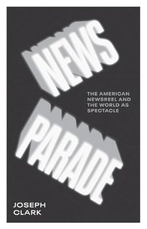 News Parade – The American Newsreel and the World As Spectacle