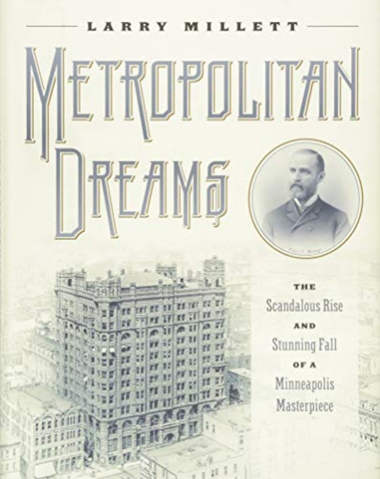 Metropolitan Dreams – The Scandalous Rise and Stunning Fall of a Minneapolis Masterpiece
