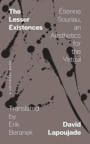 The Lesser Existences – Étienne Souriau, an Aesthetics for the Virtual