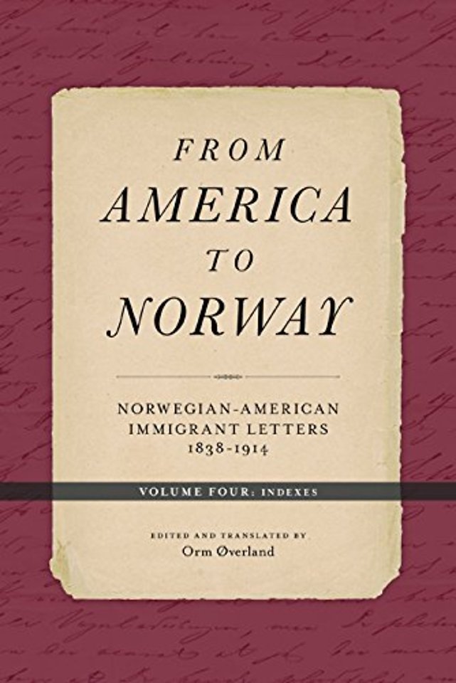 From America to Norway – Norwegian–American Immigrant Letters 1838–1914, Volume IV: Indexes