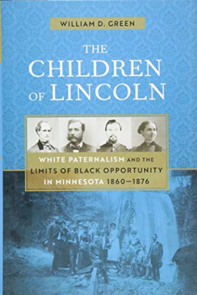 The Children of Lincoln – White Paternalism and the Limits of Black Opportunity in Minnesota, 1860–1876