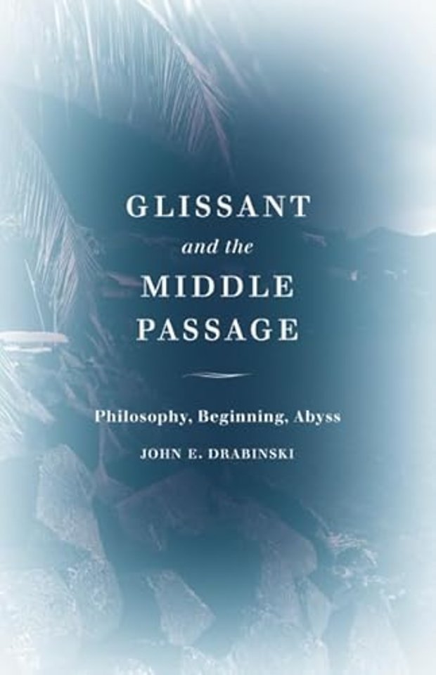 Glissant and the Middle Passage – Philosophy, Beginning, Abyss