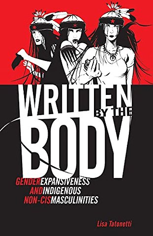 Written by the Body – Gender Expansiveness and Indigenous Non–Cis Masculinities